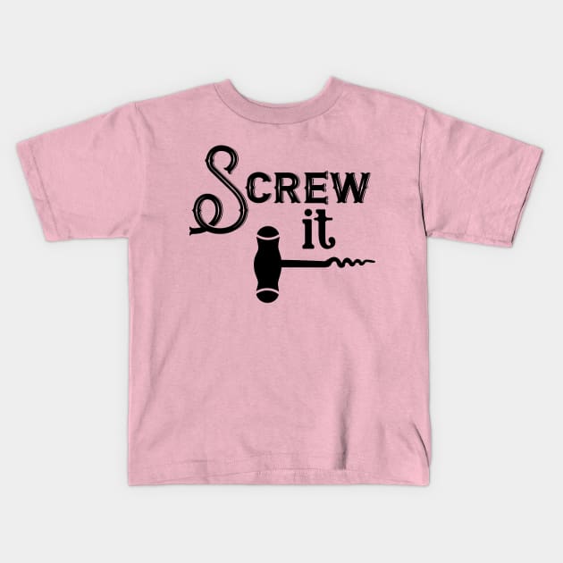 Screw It Kids T-Shirt by TeeBunny17